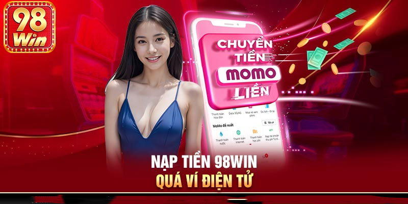 Hướng dẫn chi tiết nạp tiền vào nhà cái 98win